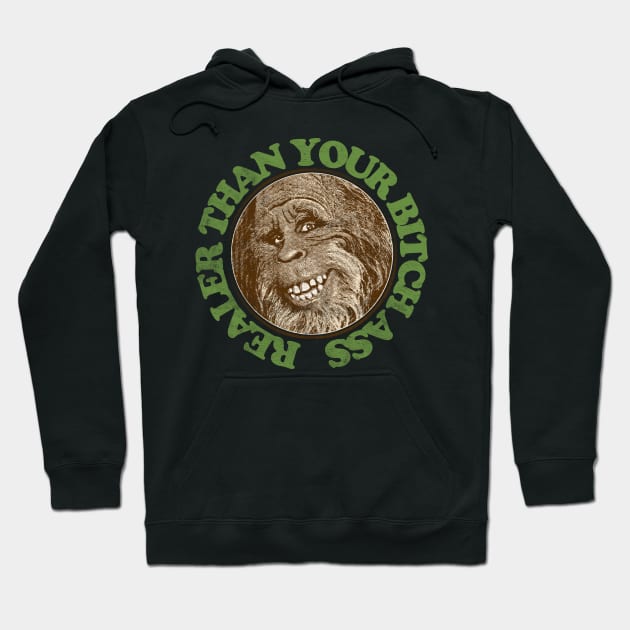 Realer Than Your Bitch Ass // Retro Bigfoot Design Hoodie by DankFutura